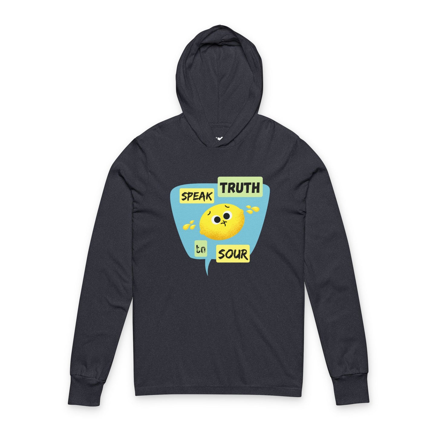 Speak Truth to Sour Unisex Hooded Long Sleeve Shirt, Casual Wear, Gift for Friends, Inspirational Apparel, Everyday Wear, Fun Graphic Shirt