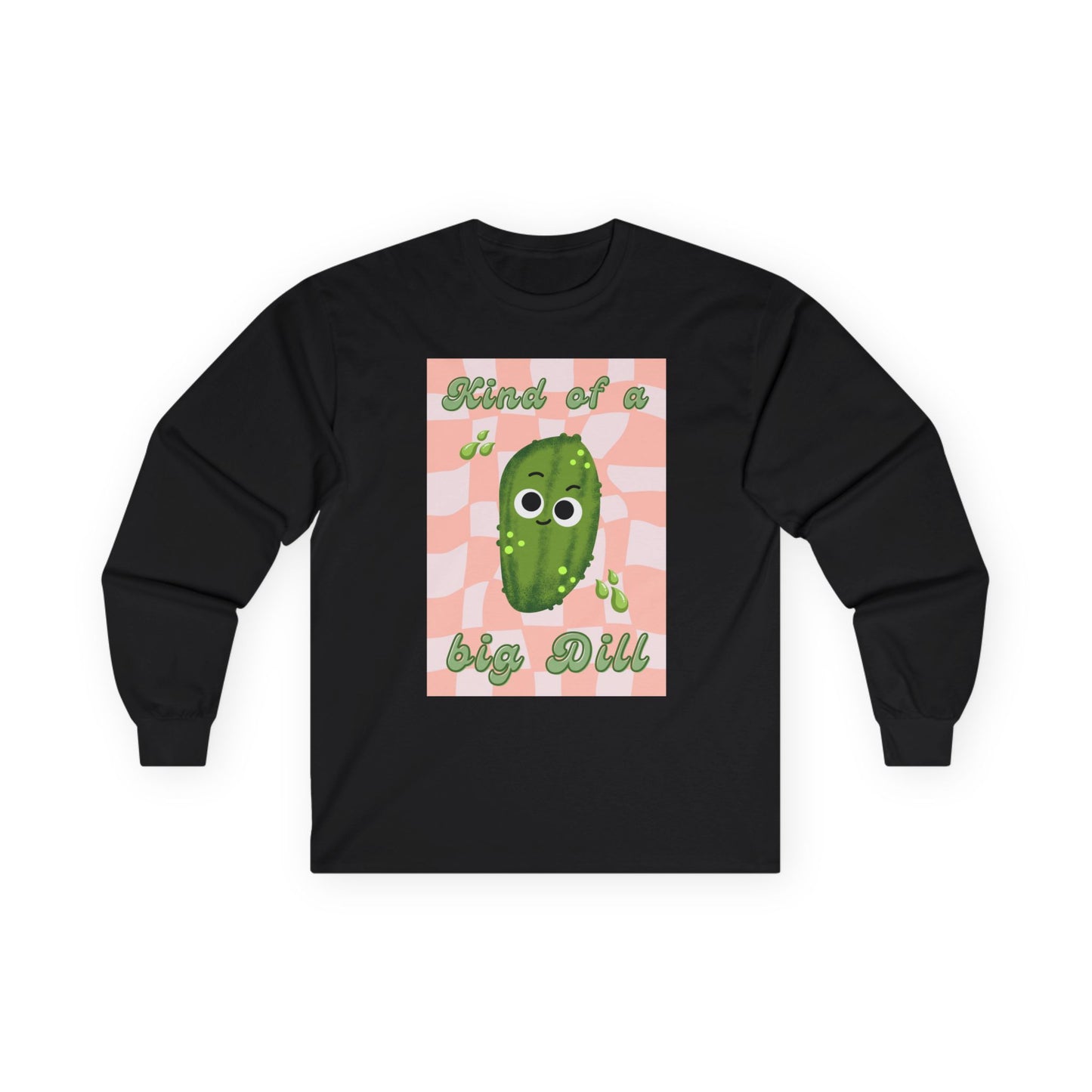Dill Pickle Pun Themed Shirt, Playful Unisex Long Sleeve Tees, Kind of a Big Dill Shirt, Quirky Humor Apparel
