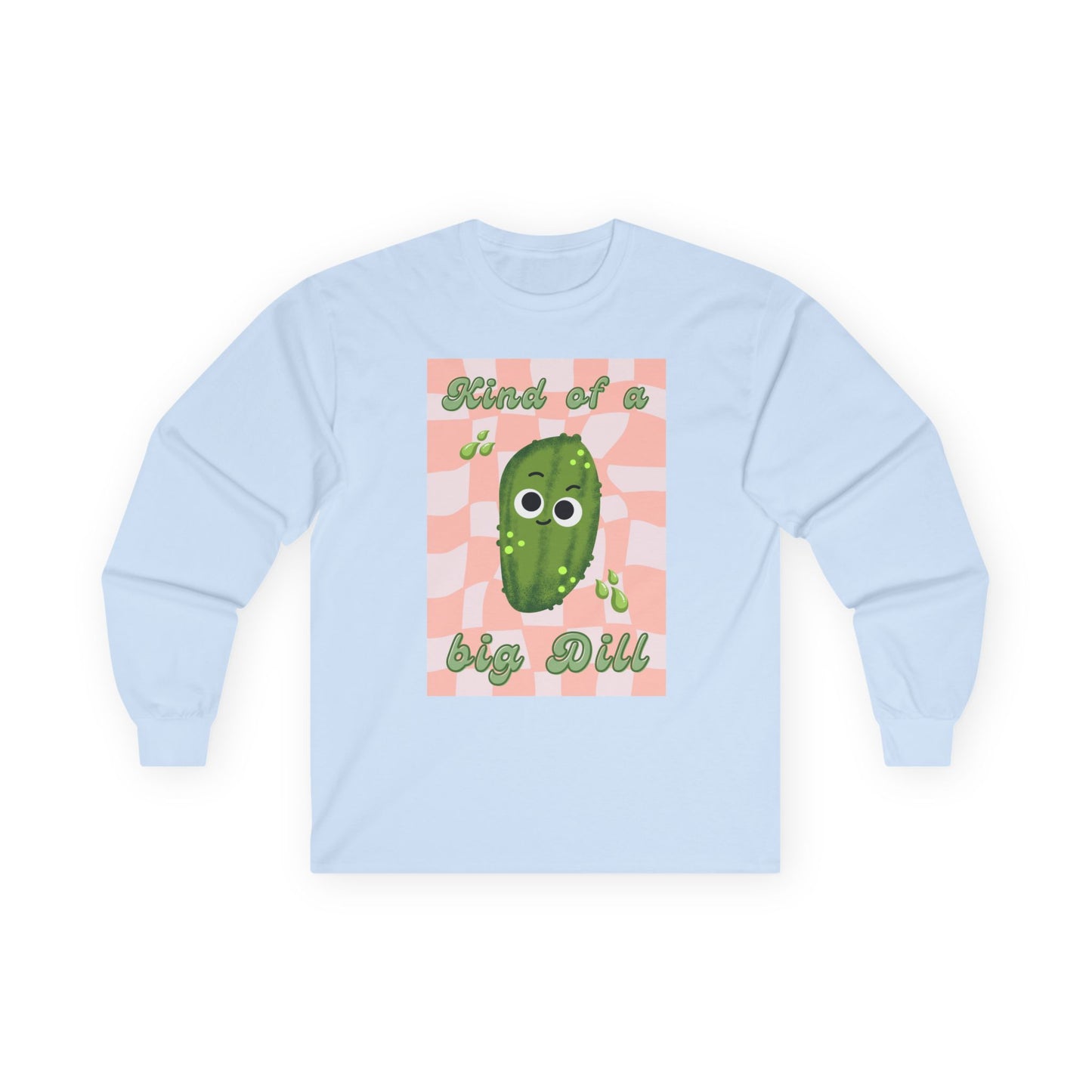 Dill Pickle Pun Themed Shirt, Playful Unisex Long Sleeve Tees, Kind of a Big Dill Shirt, Quirky Humor Apparel
