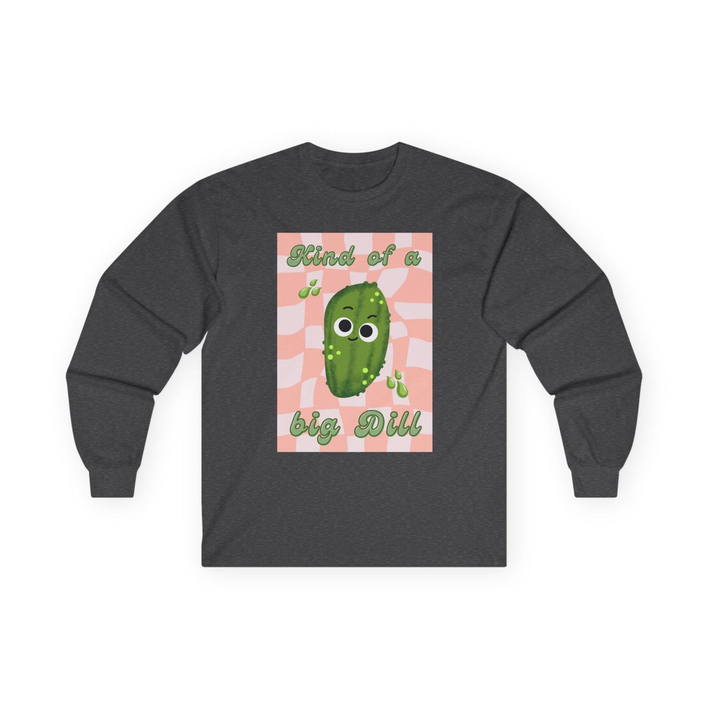 Dill Pickle Pun Themed Shirt, Playful Unisex Long Sleeve Tees, Kind of a Big Dill Shirt, Quirky Humor Apparel