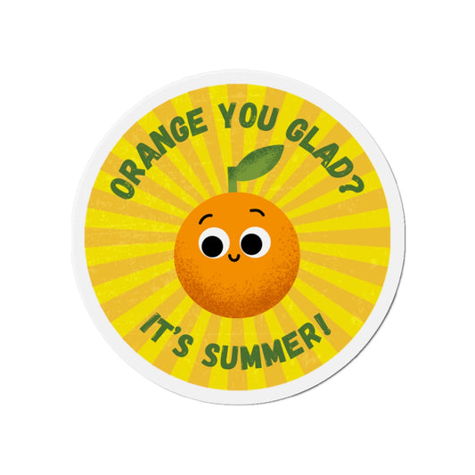 Summer-Themed Die-Cut Magnet – Orange You Glad? Fun Fridge Decor, Cute Summer Gift, Kitchen Accessory, Seasonal Decor, Playful Home Item